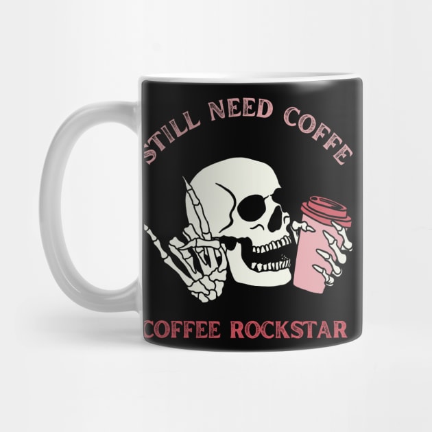 Still need coffee lover coffee addict Funny tired skull coffee rockstar by BoogieCreates